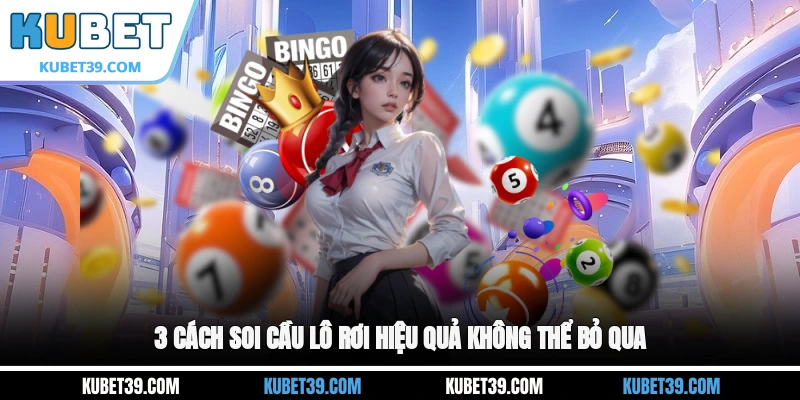 Lô Rơi - Chiến Thuật Chơi Lô Đề An Toàn, Dễ Vào Bờ 2026 2 3 cách soi cầu lô rơi hiệu quả không thể bỏ qua