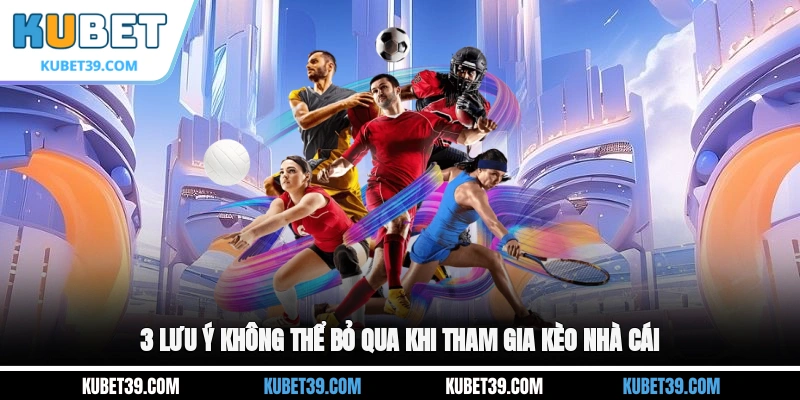Kèo Nhà Cái - Lựa Chọn Hàng Đầu Cho Dân Chơi Cá Cược 3 3 lưu ý không thể bỏ qua khi tham gia kèo nhà cái