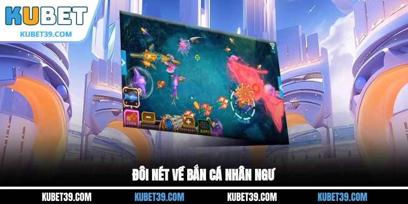 Bắn Cá Nhân Ngư - Khám Phá Thế Giới Đại Dương Huyền Bí 1 Đôi nét về Bắn cá Nhân Ngư