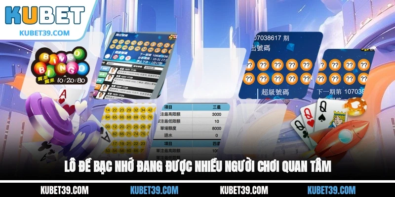 Lô Đề Bạc Nhớ - Cách Chơi Hiệu Quả Giúp Tăng Tỷ Lệ Trúng 1 Lô đề bạc nhớ đang được nhiều người chơi quan tâm