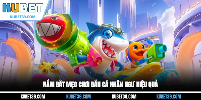 Bắn Cá Nhân Ngư - Khám Phá Thế Giới Đại Dương Huyền Bí 3 Nắm bắt mẹo chơi Bắn cá Nhân Ngư hiệu quả