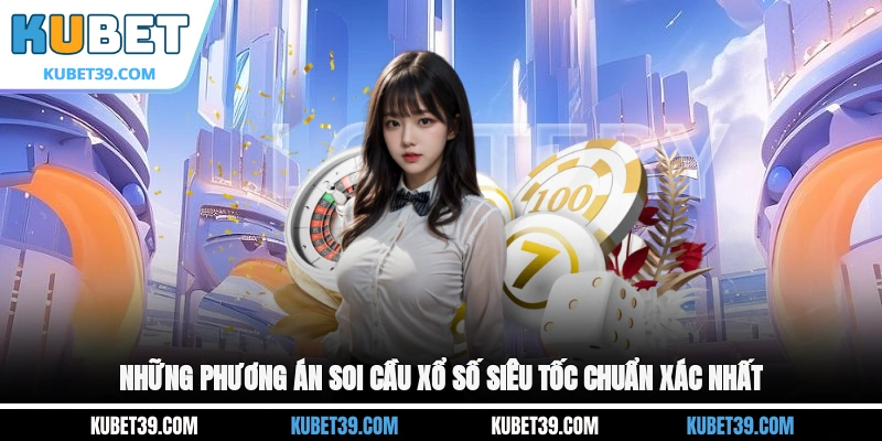 Xổ Số Siêu Tốc - Loại Hình Game Cược Thú Vị Nhất 2026 3 Những phương án soi cầu xổ số siêu tốc chuẩn xác nhất